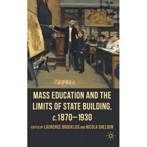Mass Education and the Limits of State Building, C.1870-1930, (Hardcover)