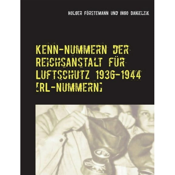 Kenn-Nummern der Reichsanstalt für Luftschutz 1936-1944 [RL-Nummern] (Paperback)