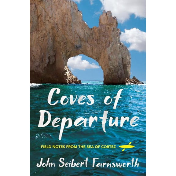 Coves of Departure: Field Notes from the Sea of Cortez, (Paperback)
