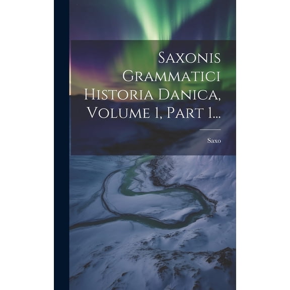 Saxonis Grammatici Historia Danica, Volume 1, Part 1... (Hardcover)