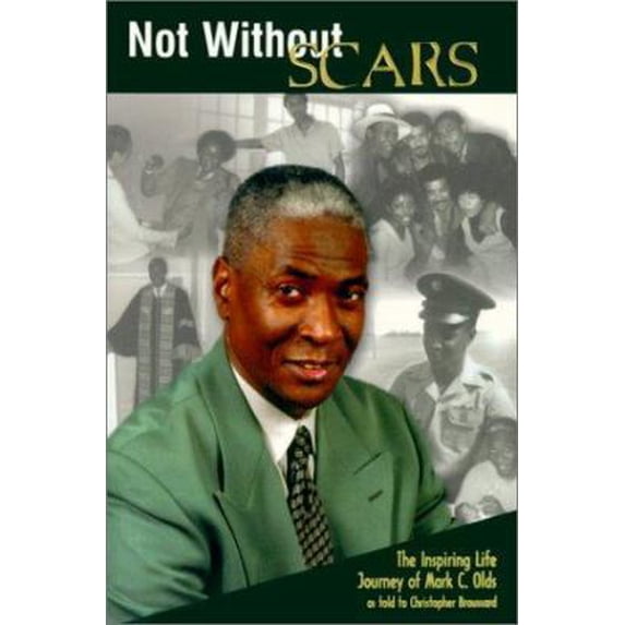 Pre-Owned Not Without Scars: The Inspiring Life Journey of Mark C. Olds as Told to Christopher Broussard (Paperback) 0970133707 9780970133700