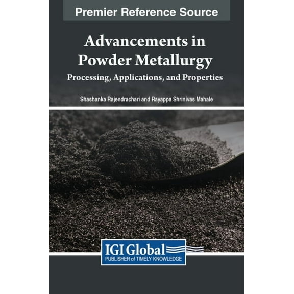 Advancements in Powder Metallurgy: Processing, Applications, and Properties, (Hardcover)