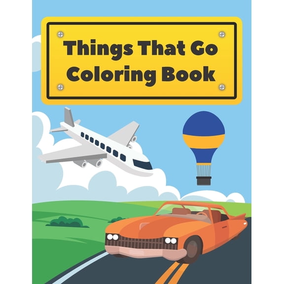 Things That Go Coloring Book: Cars Trucks Boats Planes And More For Kids Toddlers (Paperback)