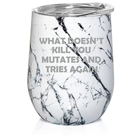 

12 oz Double Wall Vacuum Insulated Stainless Steel Stemless Wine Tumbler Glass Coffee Travel Mug With Lid What Doesn t Kill You Mutates And Tries Again Funny (Black White Marble)