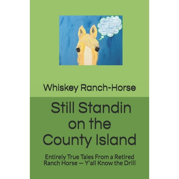 Still Standin on the County Island: Entirely True Tales From a Retired Ranch Horse - Y'all Know the Drill (Paperback)