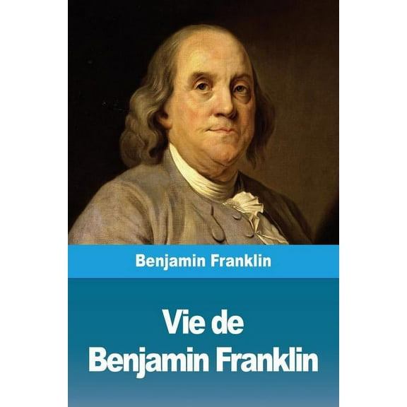 Vie de Benjamin Franklin, (Paperback)
