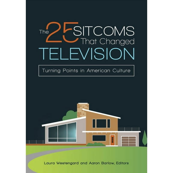 The 25 Sitcoms That Changed Television: Turning Points in American Culture, (Hardcover)