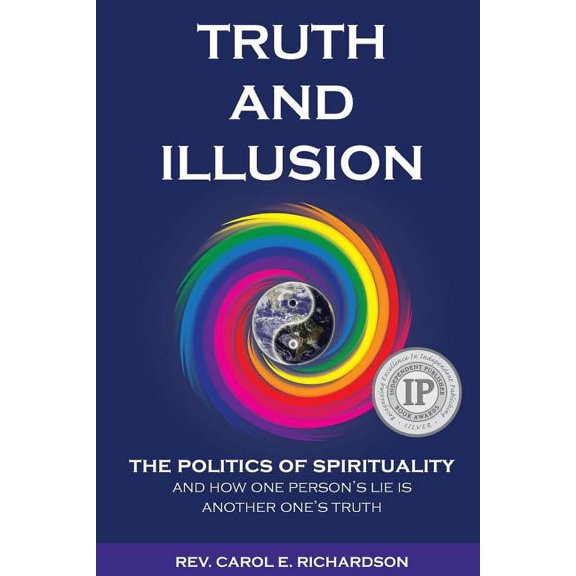 Truth and Illusion: The Politics of Spirituality and How One Person's Lie Is Another One's Truth, (Paperback)