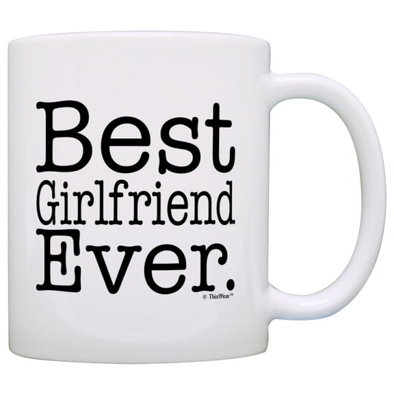 ThisWear Birthday Gift for Girlfriend Best Girlfriend Ever 11 ounce Coffee Mug
