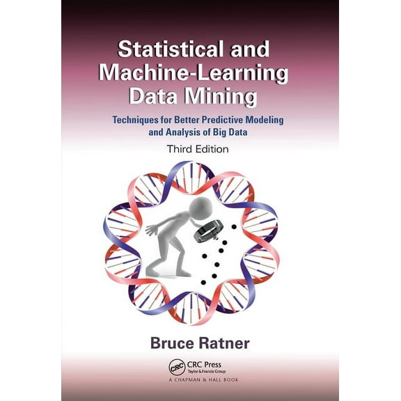 Statistical and Machine-Learning Data Mining: Techniques for Better Predictive Modeling and Analysis of Big Data, Third , (Paperback)