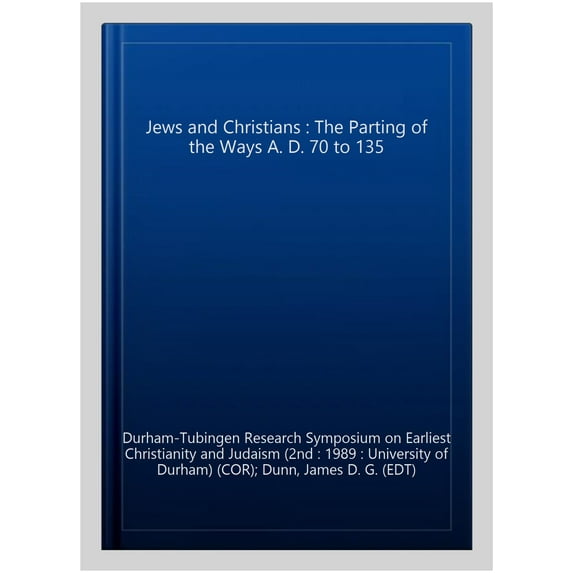 Jews and Christians : The Parting of the Ways A.D. 70 to 135