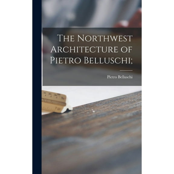 The Northwest Architecture of Pietro Belluschi;, (Hardcover)