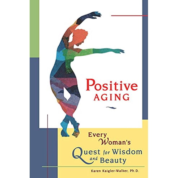 Pre-Owned Positive Aging: Every Woman's Quest for Wisdom and Beauty (Paperback) 1573240842 9781573240840