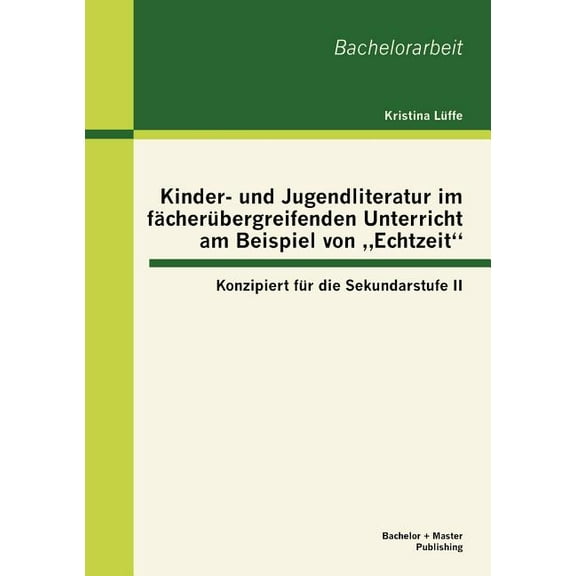 Kinder- und Jugendliteratur im fächerübergreifenden Unterricht am Beispiel von "Echtzeit: Konzipiert für die Sekundarstufe II (Paperback)