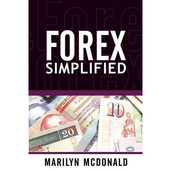 Forex Simplified: Behind the Scenes of Currency Trading (Paperback)