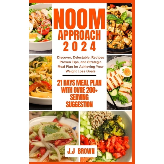 Noom Approach2024: Discover, Delectable, Recipes Proven Tips and Strategic Meal Plan for Achieving Your Weight Loss Goal (Paperback)