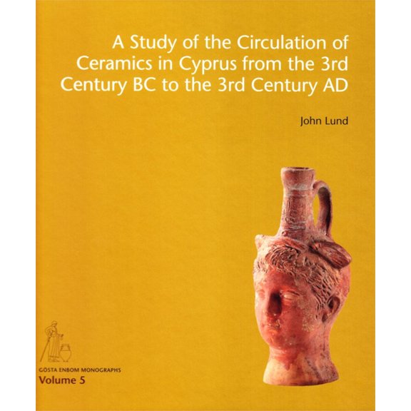 Gösta Enbom Monographs A Study of the Circulation of Ceramics in Cyprus from the 3rd Century BC to the 3rd Century AD, Book 5, (Hardcover)