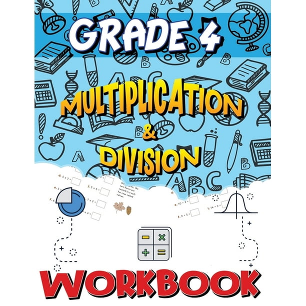 Grade 4 Multiplication and Division Workbook : Multiplication and Division Worksheets for 4th Grade, Easy and Fun Math Activities, Build the Best ...