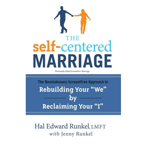 The Self-Centered Marriage : The Revolutionary ScreamFree Approach to Rebuilding Your "We" by Reclaiming Your "I" (Paperback)