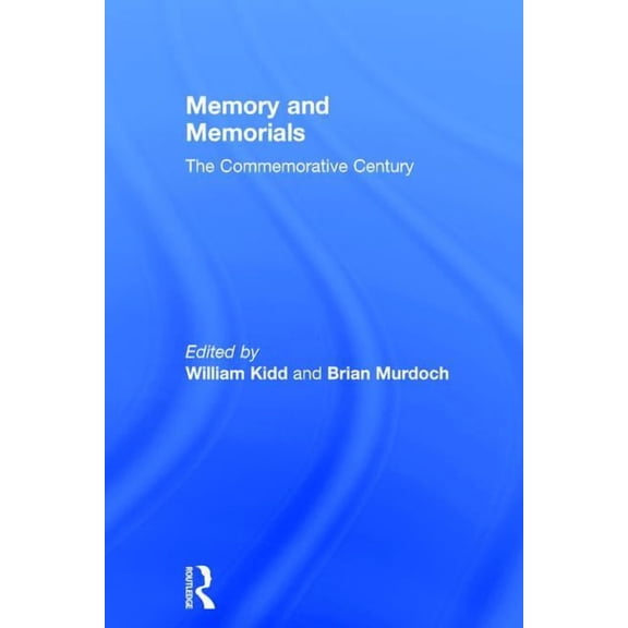 Modern Economic and Social History Memory and Memorials: The Commemorative Century, (Hardcover)