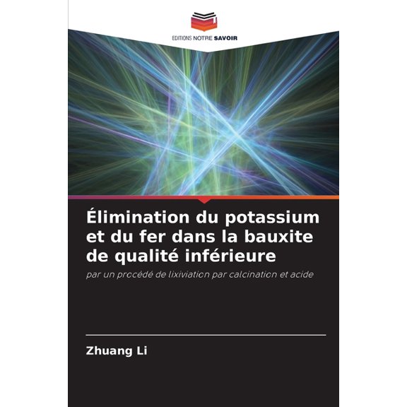 Ãlimination du potassium et du fer dans la bauxite de qualité inférieure, (Paperback)