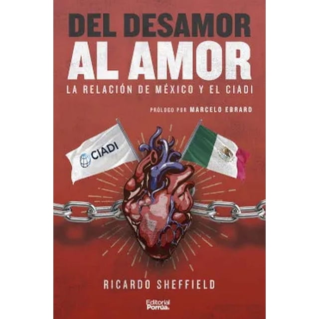 Libro Del Desamor Al Amor: La Relacion De Mexico Y El Ciadi Tapa Blanda, Autor Ricardo Sheffield, Editorial Editorial Porrua