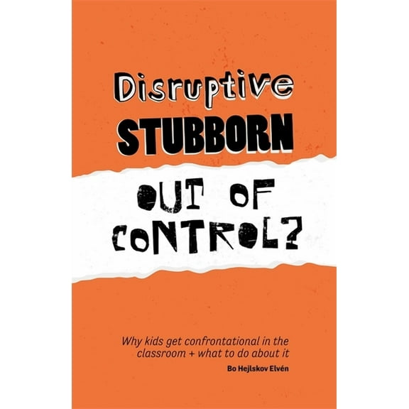 Disruptive, Stubborn, Out of Control?: Why Kids Get Confrontational in the Classroom, and What to Do about It, (Paperback)