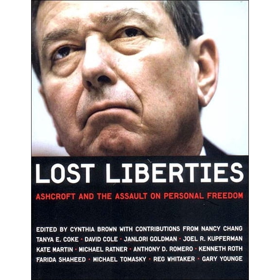 Lost Liberties: Ashcroft and the Assault on Personal Freedom, (Paperback)