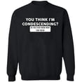 thumbnail image 2 of OXI Crewneck Sweatshirt - You Think I'm Condescending, Basic Casual Sweatshirts for Men's and Women Fleece Sweatshirt Long Sleeve - Black Large, 2 of 2