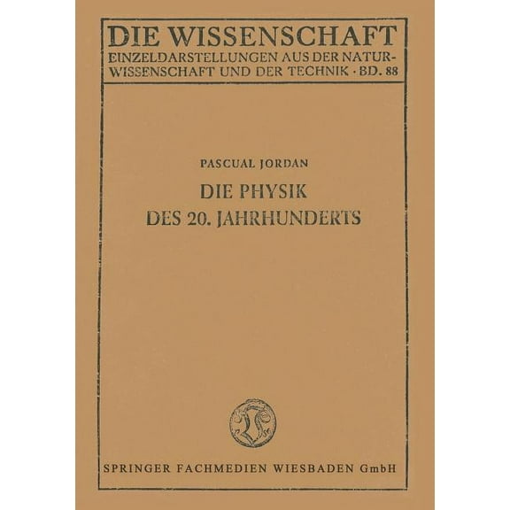 Die Wissenschaft Die Physik Des 20. Jahrhunderts: EinfÃ¼hrung in Den Gedankeninhalt Der Modernen Physik, (Paperback)