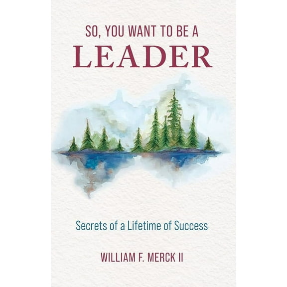 So, You Want to Be a Leader: Secrets of a Lifetime of Success, (Paperback)