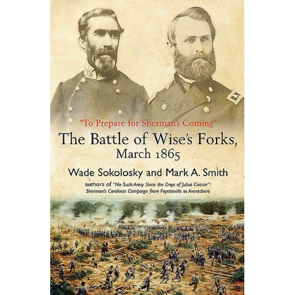 "To Prepare for Sherman's Coming": The Battle of Wise's Forks, March 1865 (Paperback)