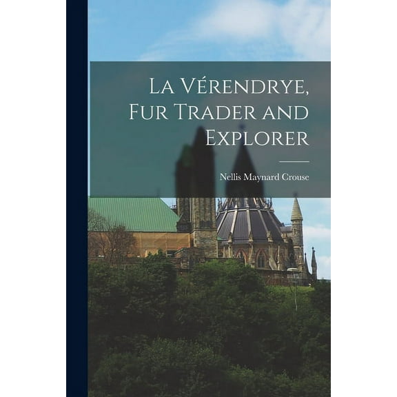 La Vérendrye, Fur Trader and Explorer, (Paperback)