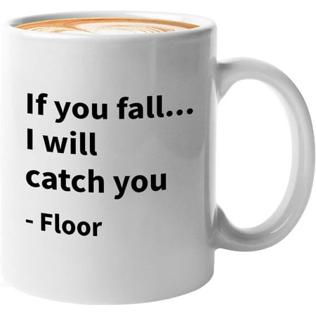 

Sarcasm Mug White 11oz - If You Fall. I Will Catch You - Sarcastic Geek Adult Humor Joke National Society Inspirational