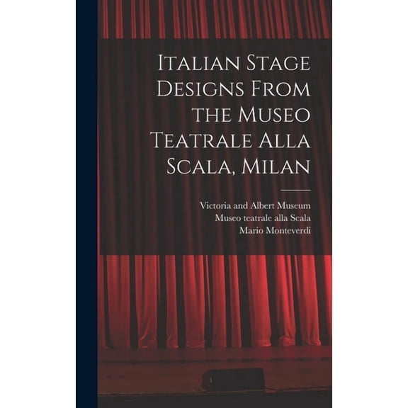 Italian Stage Designs From the Museo Teatrale Alla Scala, Milan, (Hardcover)