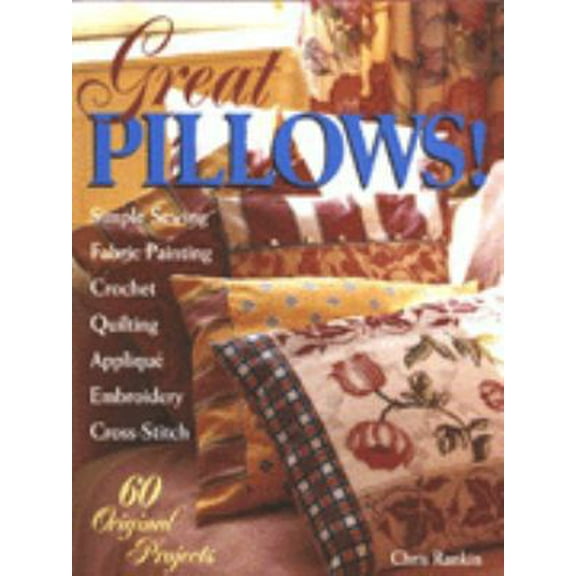Pre-Owned Great Pillows!: 60 Original Projects : Fabric Painting Simple Sewing Cross-Stitch Embroidery Applique Quilting Crocket (Hardcover) 0806931620 9780806931623
