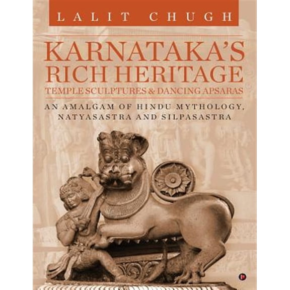 Pre-Owned Karnataka's Rich Heritage - Temple Sculptures & Dancing Apsaras: An Amalgam of Hindu Mythology, Natyasastra and Silpasastra