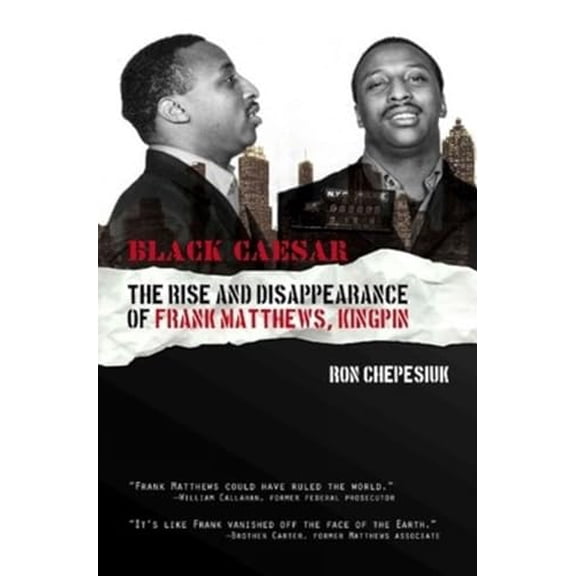 Pre-Owned Black Caesar: The Rise and Disappearance of Frank Matthews, Kingpin (Paperback) 0985244011 9780985244019