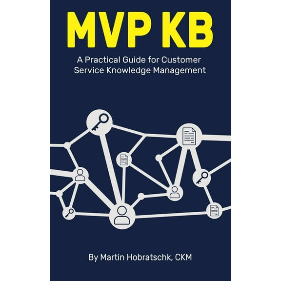 MVP Kb: A Practical Guide for Customer Service Knowledge Management, (Paperback)