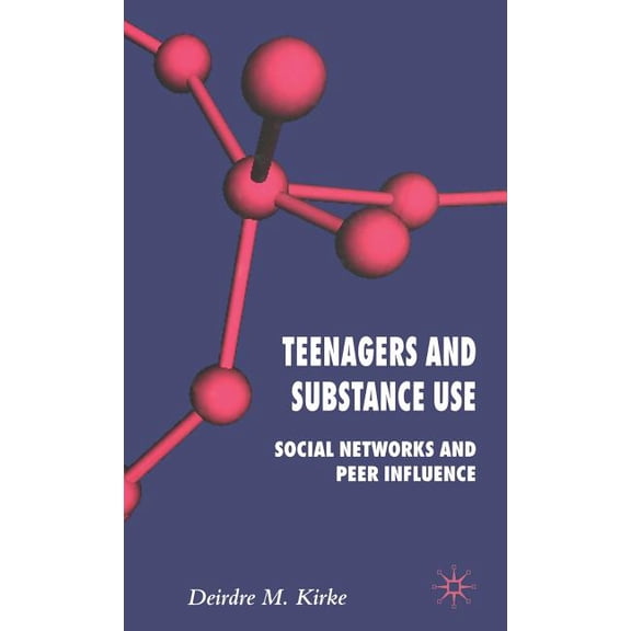 Teenagers and Substance Use: Social Networks and Peer Influence, (Hardcover)