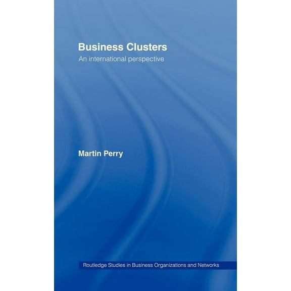 Routledge Studies in Business Organizati Business Clusters: An International Perspective, Book 30, (Hardcover)