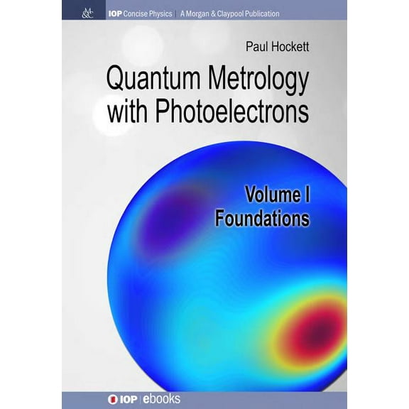 Iop Concise Physics: Quantum Metrology with Photoelectrons: Volume I: Foundations (Paperback)