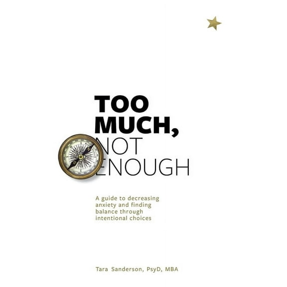 Too much, Not enough: A guide to decreasing anxiety and creating balance through intentional choices (Paperback)
