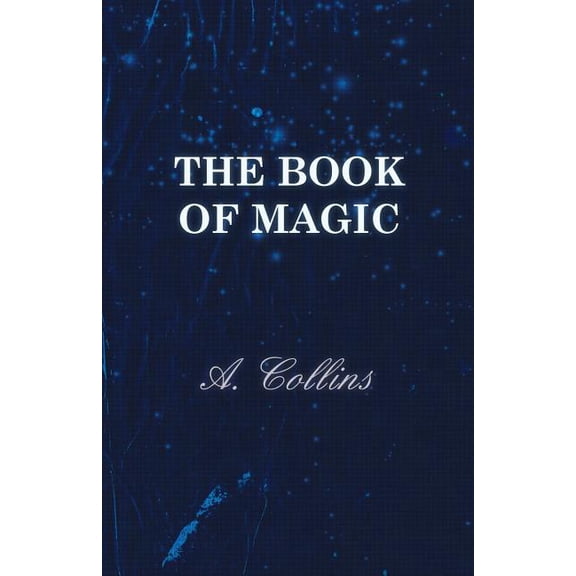 The Book of Magic - Being a Simple Description of Some Good Tricks and How to Do Them with Patter (Paperback)