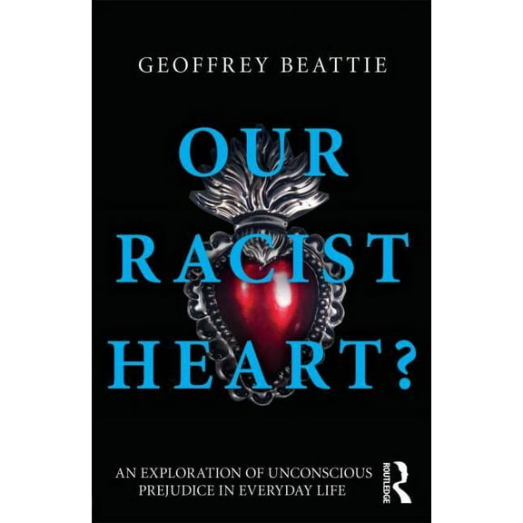 Our Racist Heart?: An Exploration of Unconscious Prejudice in Everyday Life, (Paperback)