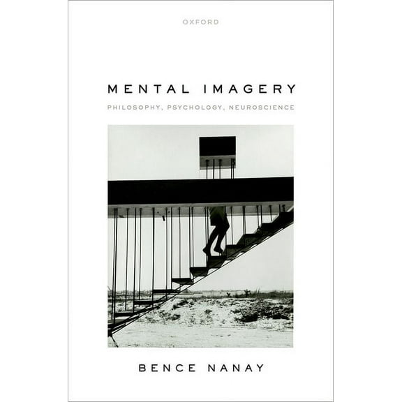 Mental Imagery: Philosophy, Psychology, Neuroscience, (Hardcover)