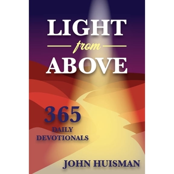 Light from Above: 365 Daily Devotionals (Paperback) by John Huisman
