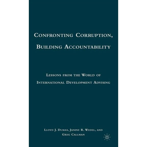 Confronting Corruption, Building Accountability: Lessons from the World of International Development Advising, (Hardcover)