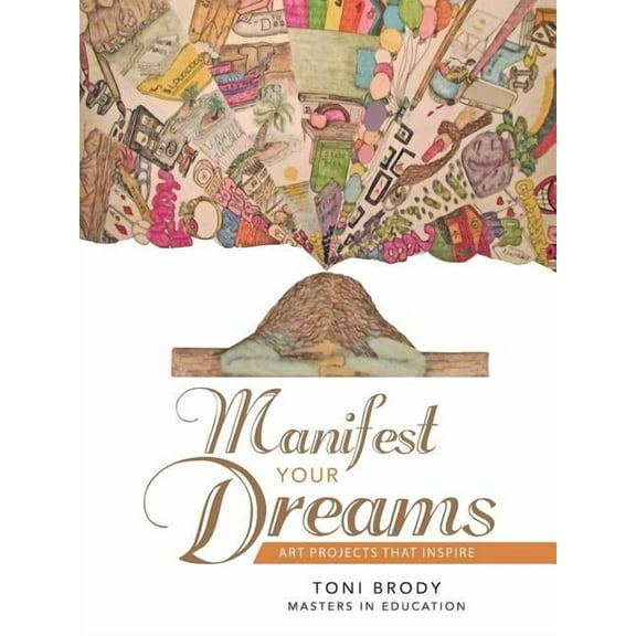 Manifest Your Dreams: Art Projects that Inspire, (Paperback)