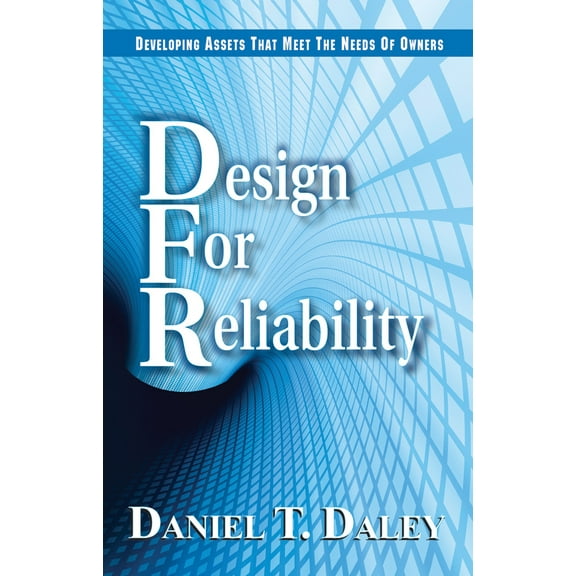 Design for Reliability : Developing Assets that Meet the Needs of Owners (Hardcover)